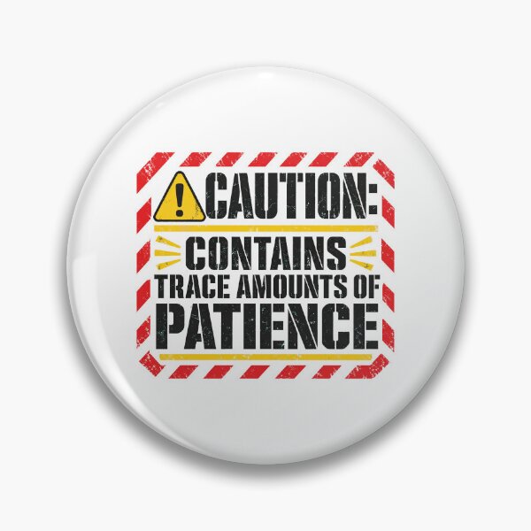 Item preview, Caution Contains Trace Amounts Of Patience - Funny Warning Label Quote designed and sold by Uglyandcute.