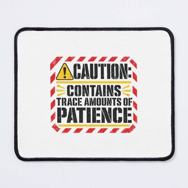 Item preview, Caution Contains Trace Amounts Of Patience - Funny Warning Label Quote designed and sold by Uglyandcute.