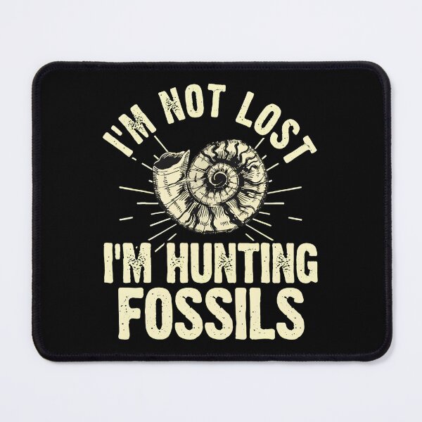 Item preview, I'm Not Lost I'm Hunting Fossils designed and sold by sbarraanguziec.
