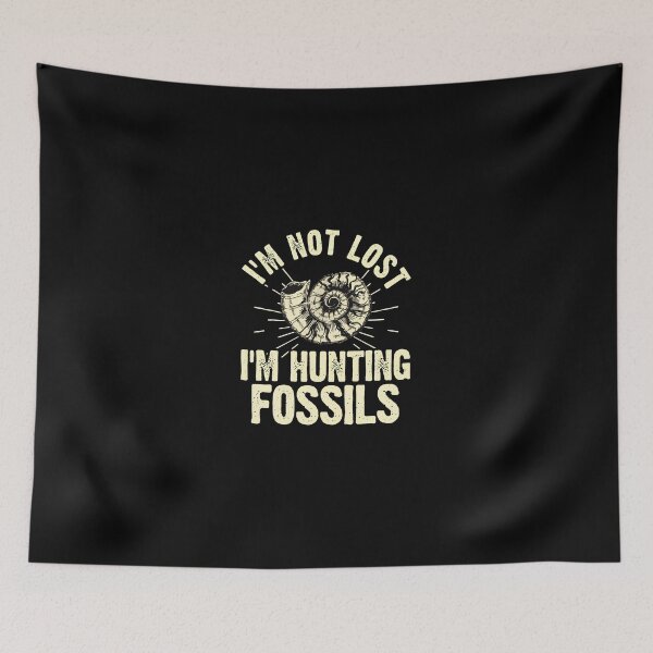 Item preview, I'm Not Lost I'm Hunting Fossils designed and sold by sbarraanguziec.