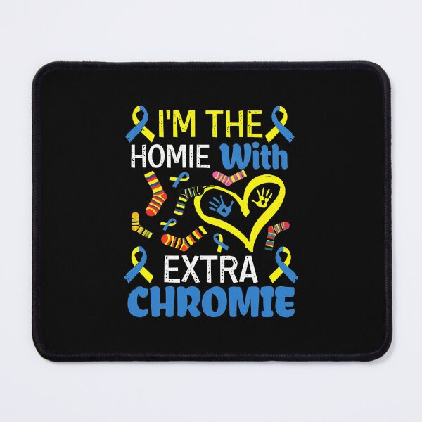 Item preview, I'm The Homie With Extra Chromie Awareness Design designed and sold by linkozamizer.