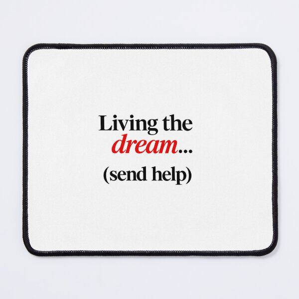Item preview, Living The Dream Send Help Quote designed and sold by SarcasmAndSpite.