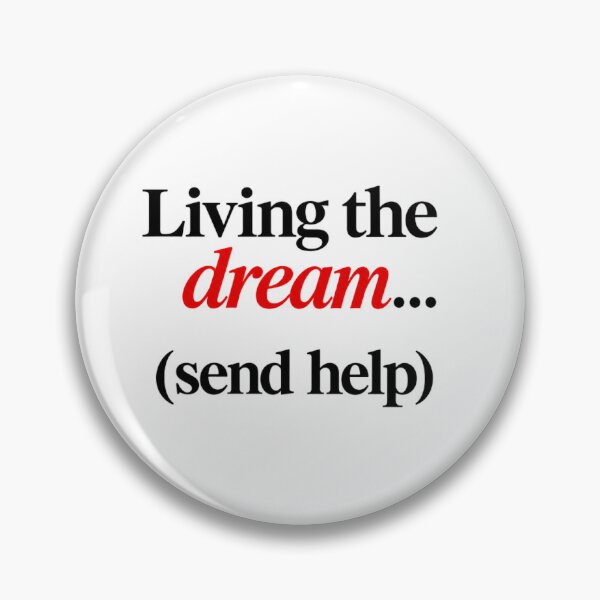 Item preview, Living The Dream Send Help Quote designed and sold by SarcasmAndSpite.