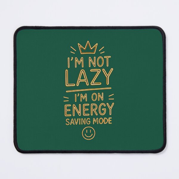 Item preview, Not Lazy Just In Power Saving Mode Sarcastic Humour designed and sold by Mattigiov.