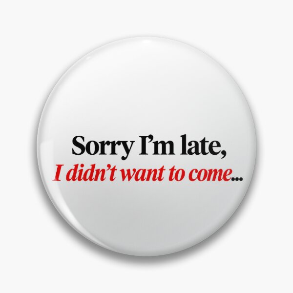 Item preview, Sorry I'm Late I Didn't Want To Come Quote designed and sold by SarcasmAndSpite.