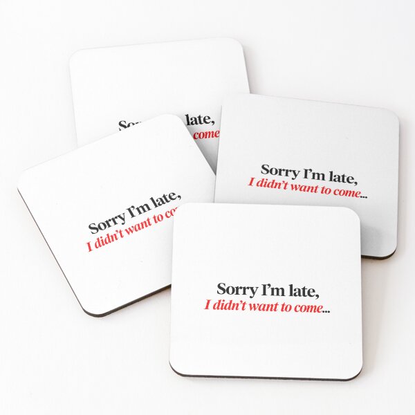 Item preview, Sorry I'm Late I Didn't Want To Come Quote designed and sold by SarcasmAndSpite.