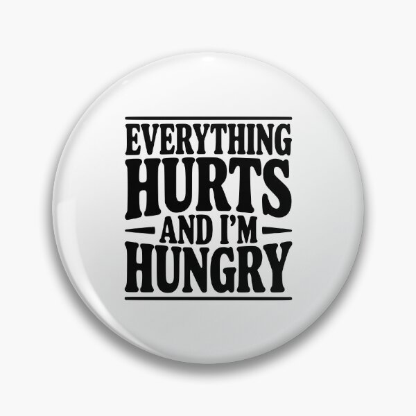 Item preview, Everything Hurts And I'm Hungry designed and sold by Frank Ring.