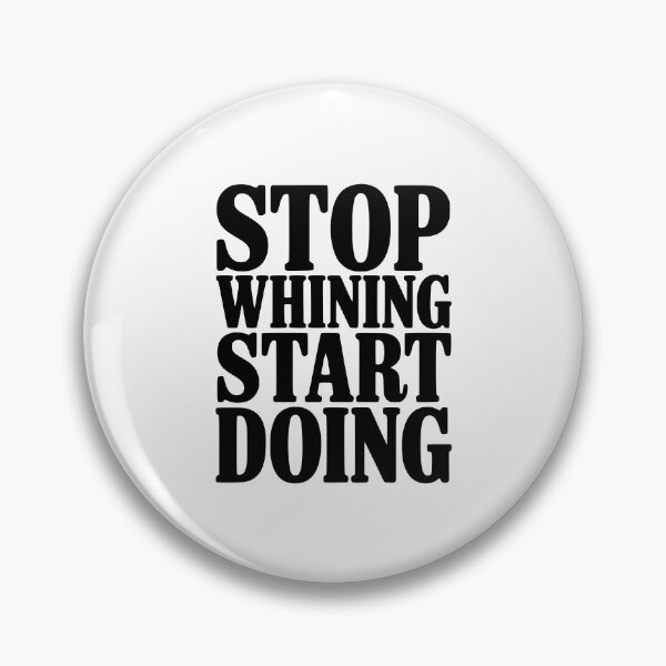 Item preview, Stop Whining Start Doing designed and sold by Frank Ring.