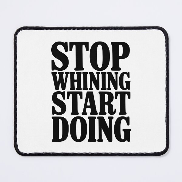 Item preview, Stop Whining Start Doing designed and sold by Frank Ring.