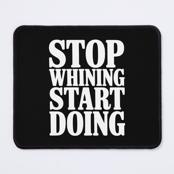 Item preview, Stop Whining Start Doing designed and sold by Frank Ring.