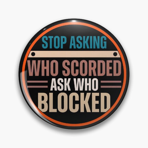 Item preview, Stop Asking Who Scored Ask Who Blocked Funny Humor Saying  designed and sold by gear-posters.