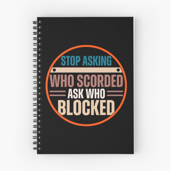 Item preview, Stop Asking Who Scored Ask Who Blocked Funny Humor Saying  designed and sold by gear-posters.
