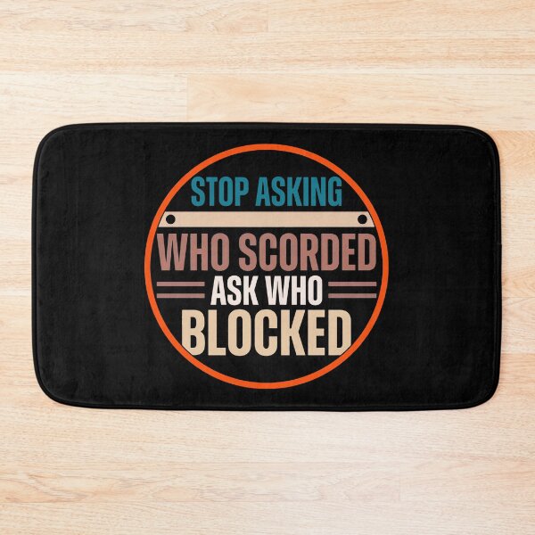 Item preview, Stop Asking Who Scored Ask Who Blocked Funny Humor Saying  designed and sold by gear-posters.