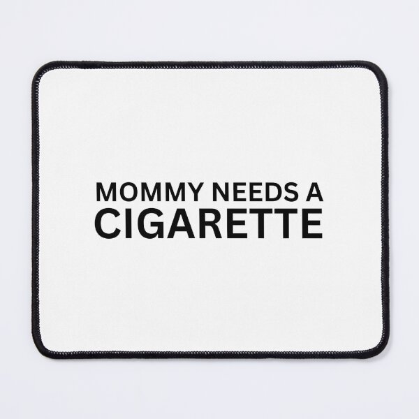 Item preview, Mommy needs a cigarette designed and sold by SWETA HALDER.