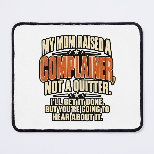 Item preview, My Mom Raised A Complainer Not A Quitter Funny Quote, Funny Saying Mom Quote, Humor Quote  designed and sold by Teeture.