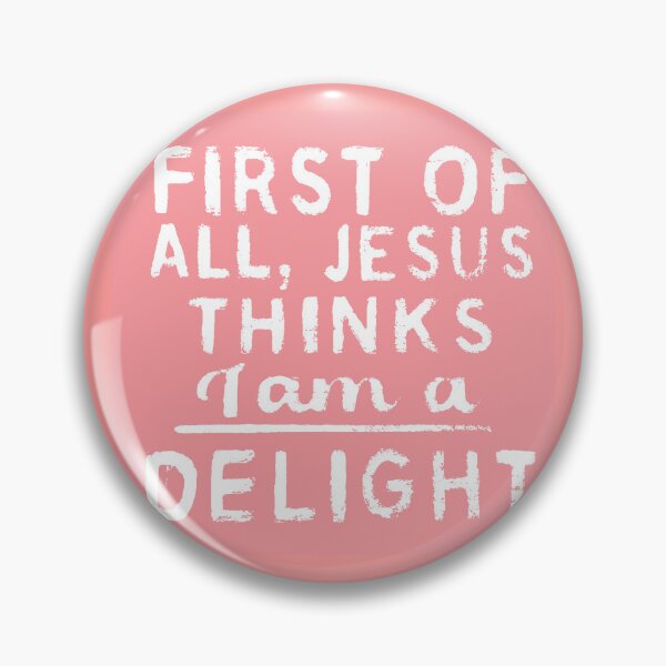 Item preview, First of All, Jesus Thinks I am a Delight designed and sold by redskysign.