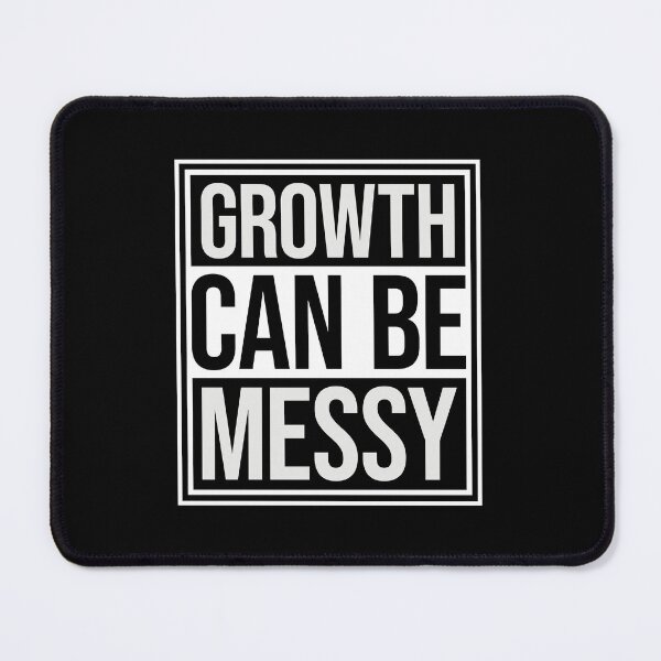 Item preview, Growth Can Be Messy Motivational Growth Quote Logo designed and sold by shirt-o-mat.