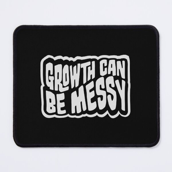 Item preview, Growth Can Be Messy Motivational Growth Quote Logo designed and sold by shirt-o-mat.