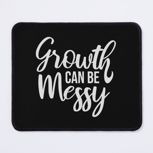 Item preview, Growth Can Be Messy Motivational Growth Quote Logo designed and sold by shirt-o-mat.