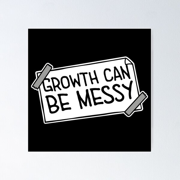 Item preview, Growth Can Be Messy Motivational Growth Quote Logo designed and sold by shirt-o-mat.