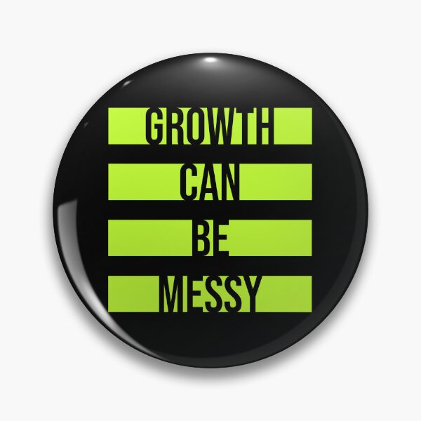 Item preview, Growth Can Be Messy Motivational Growth Quote Logo designed and sold by shirt-o-mat.