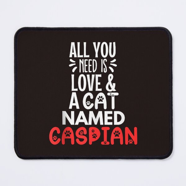 Item preview, All You Need Is Love And A Cat Named Caspian Funny Pet Owner designed and sold by mari-kayden.