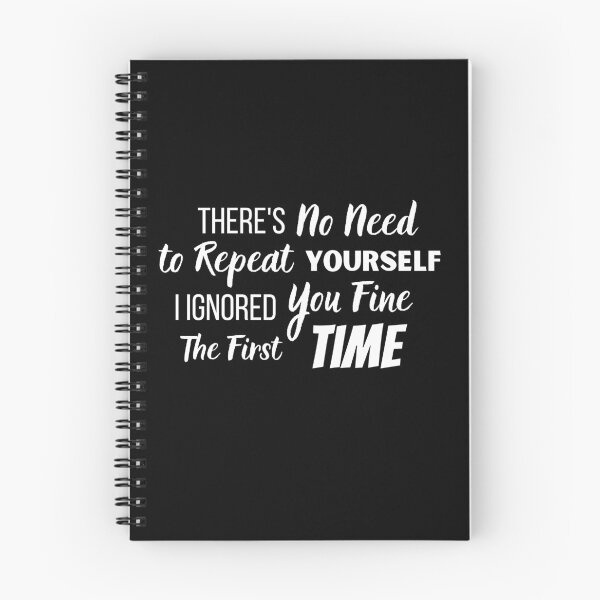 Item preview, There's No Need to Repeat Yourself I Ignored You designed and sold by KashaDesign.
