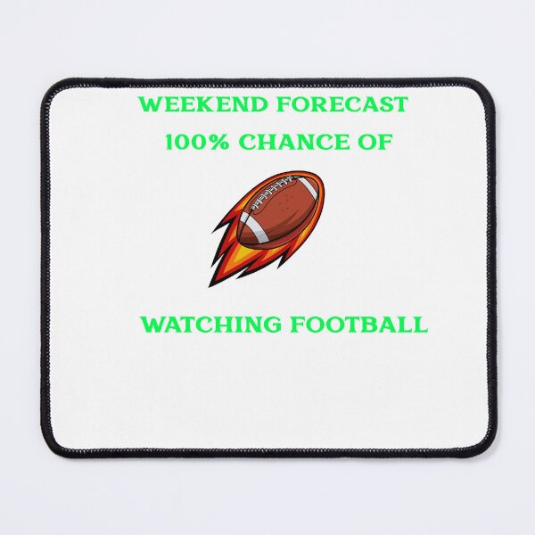 Item preview, Weekend Forecast 100% chance of watching football designed and sold by TAPDesigns.