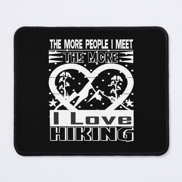 Item preview, The More Peaple I Meet The More I Love Hiking designed and sold by MalwasBasket.