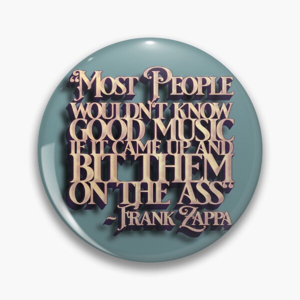 Item preview, Frank Zappa Quote (People Wouldn't Know Good Music) designed and sold by Cathedral of Curiosity.