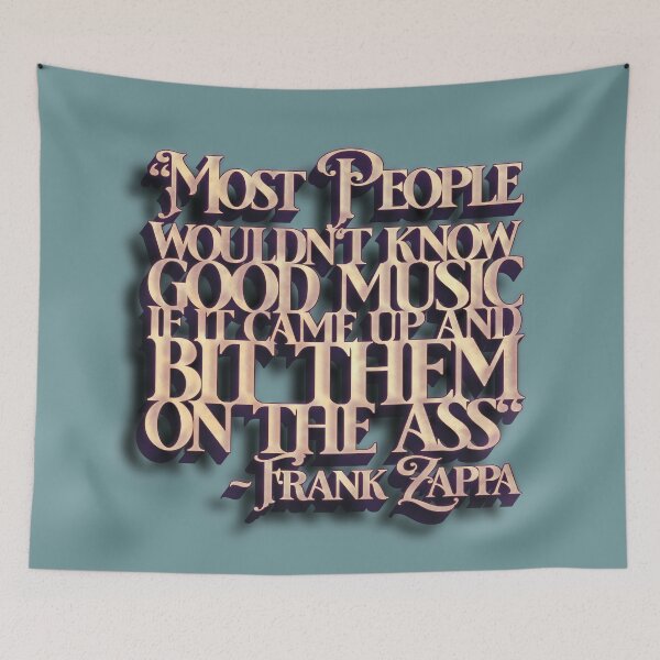 Item preview, Frank Zappa Quote (People Wouldn't Know Good Music) designed and sold by Cathedral of Curiosity.