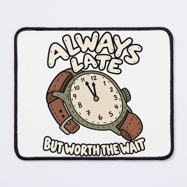 Item preview, Always Late But Worth The Wait Funny designed and sold by MonkiFlipp.