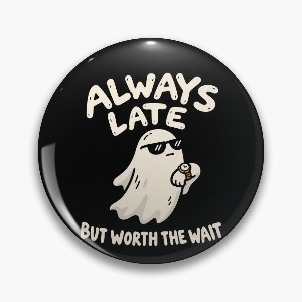 Item preview, Always Late Ghost But Worth The Wait designed and sold by MonkiFlipp.