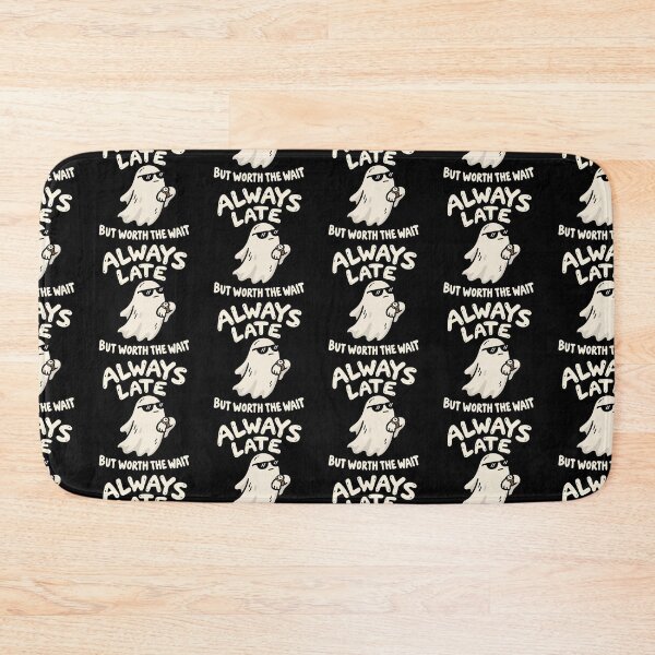 Item preview, Always Late Ghost But Worth The Wait designed and sold by MonkiFlipp.