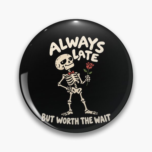 Item preview, Always Late Skeleton But Worth The Wait designed and sold by MonkiFlipp.