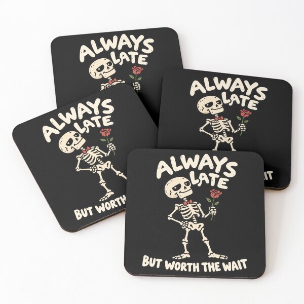 Item preview, Always Late Skeleton But Worth The Wait designed and sold by MonkiFlipp.