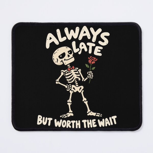 Item preview, Always Late Skeleton But Worth The Wait designed and sold by MonkiFlipp.