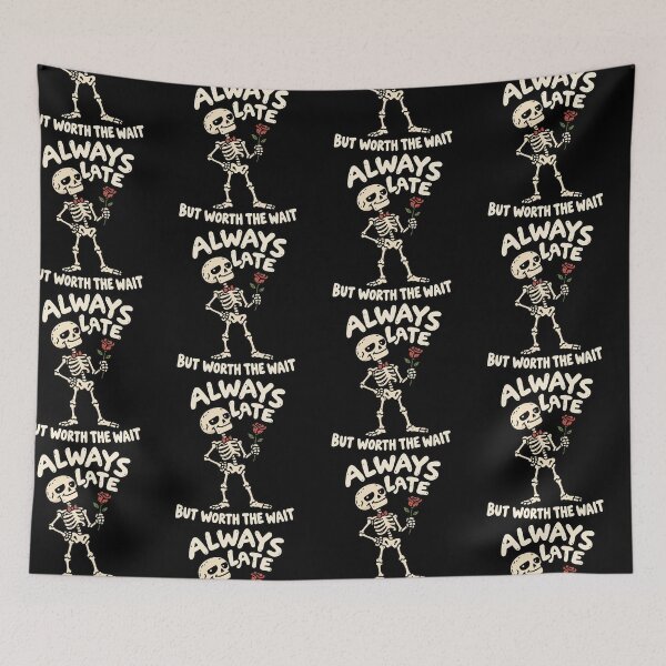 Item preview, Always Late Skeleton But Worth The Wait designed and sold by MonkiFlipp.