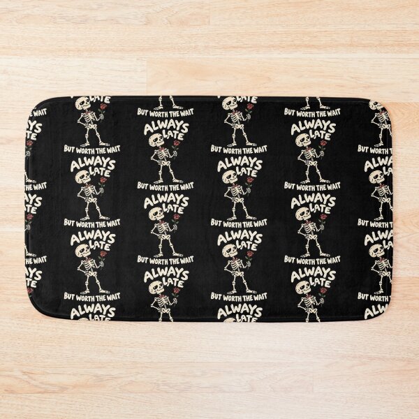 Item preview, Always Late Skeleton But Worth The Wait designed and sold by MonkiFlipp.
