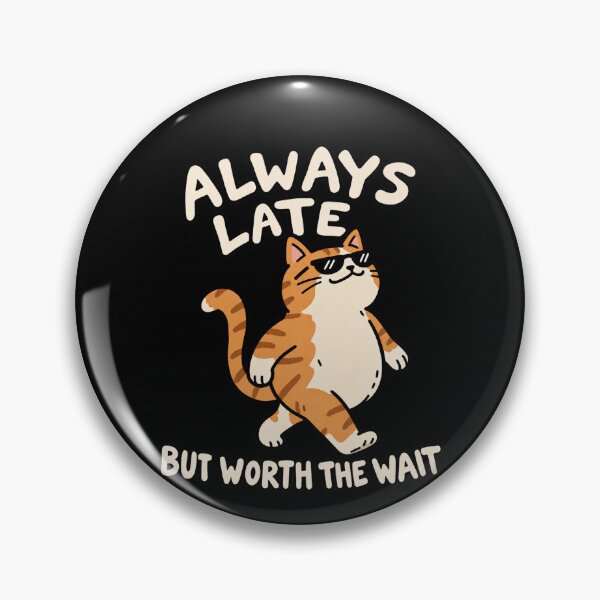 Item preview, Always Late Cat But Worth The Wait designed and sold by MonkiFlipp.