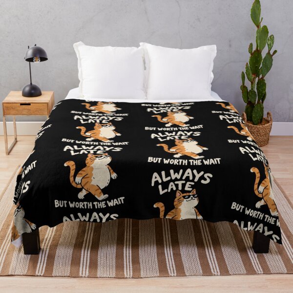 Item preview, Always Late Cat But Worth The Wait designed and sold by MonkiFlipp.