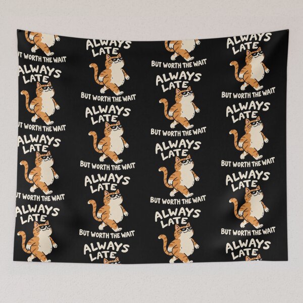 Item preview, Always Late Cat But Worth The Wait designed and sold by MonkiFlipp.