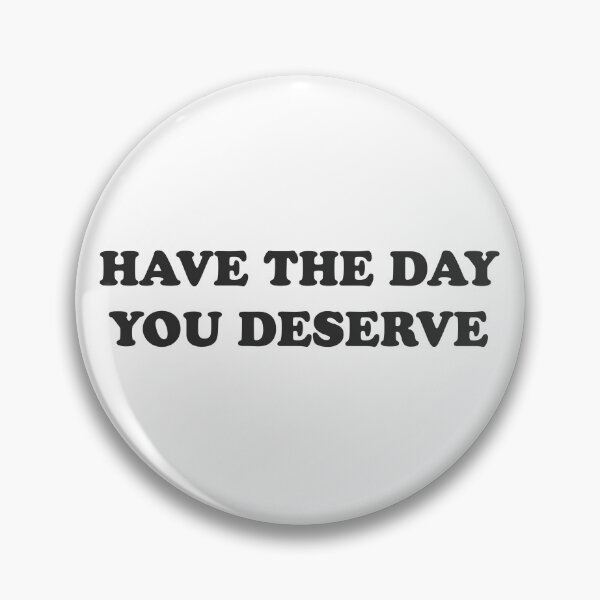 Item preview, Have the day you deserve - positive vibes designed and sold by GoMyms.