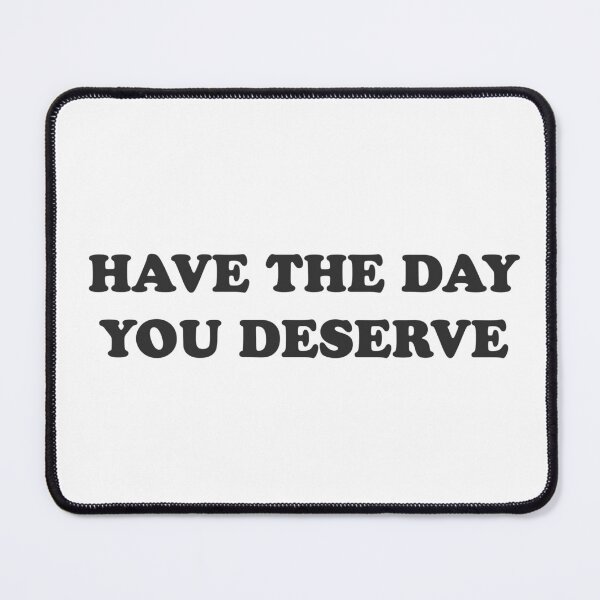 Item preview, Have the day you deserve - positive vibes designed and sold by GoMyms.
