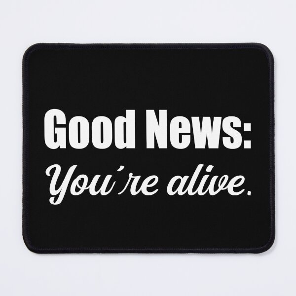 Item preview, Good News Youre Alive Sarcastic Dark Humor designed and sold by Loona97.