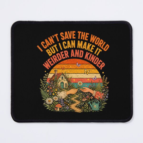 Item preview, I Can't Save the World But I Can Make It Weirder and Kinder designed and sold by NoeValdric.