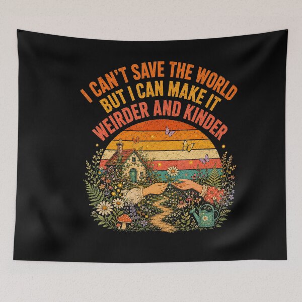 Item preview, I Can't Save the World But I Can Make It Weirder and Kinder designed and sold by NoeValdric.