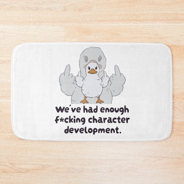 Item preview, We’ve Had Enough F*cking Character Development Duck designed and sold by NoeValdric.