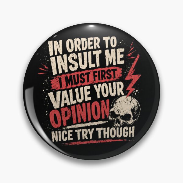 Item preview, In Order To Insult Me I Must First Value Your Opinion Nice Try Though Sarcastic Attitude Funny Quote designed and sold by JonesFlora2025.