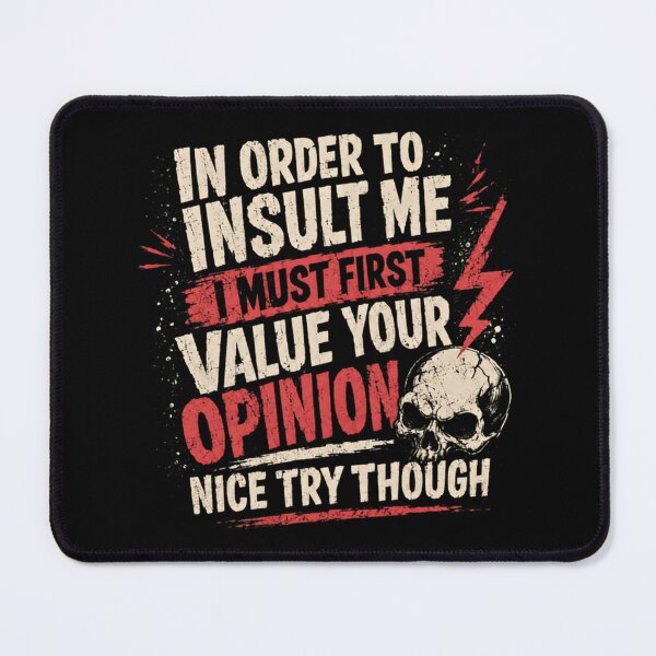 Item preview, In Order To Insult Me I Must First Value Your Opinion Nice Try Though Sarcastic Attitude Funny Quote designed and sold by JonesFlora2025.